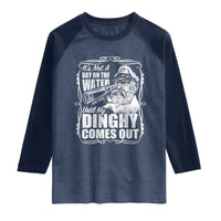 It Is Not A Day On The Water Until My Dinghy Comes Out Raglan Shirt Funny Boat Captain