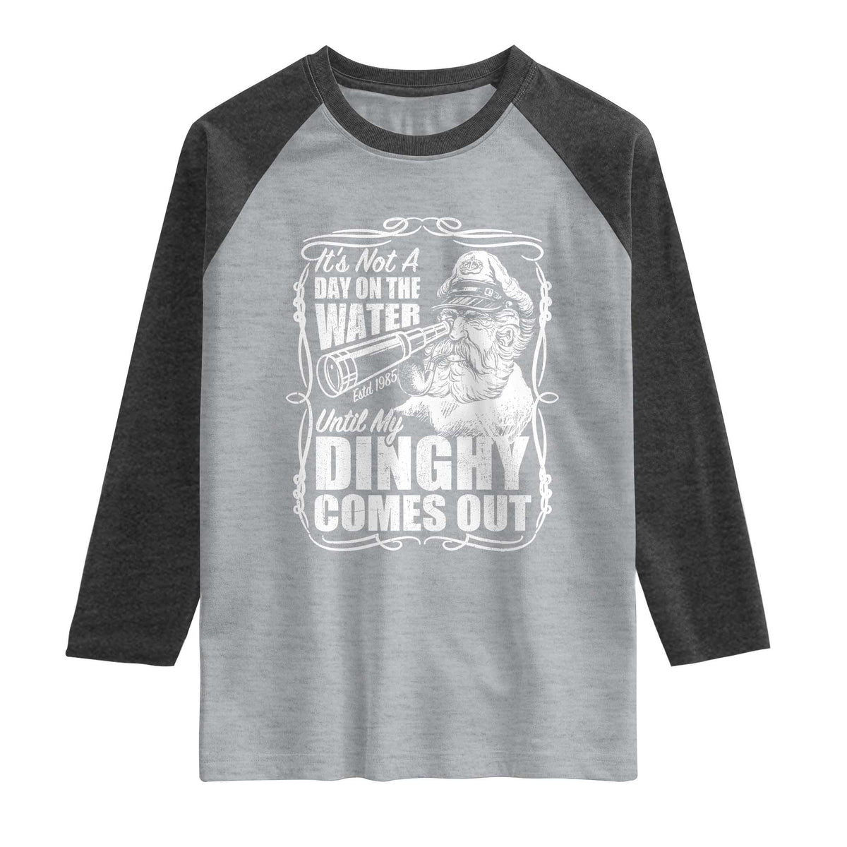 It Is Not A Day On The Water Until My Dinghy Comes Out Raglan Shirt Funny Boat Captain