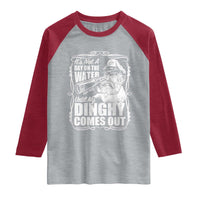 It Is Not A Day On The Water Until My Dinghy Comes Out Raglan Shirt Funny Boat Captain