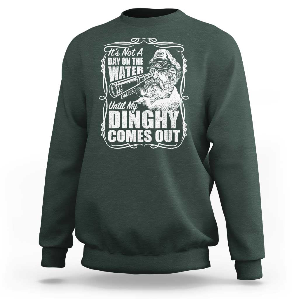 It Is Not A Day On The Water Until My Dinghy Comes Out Sweatshirt Funny Boat Captain