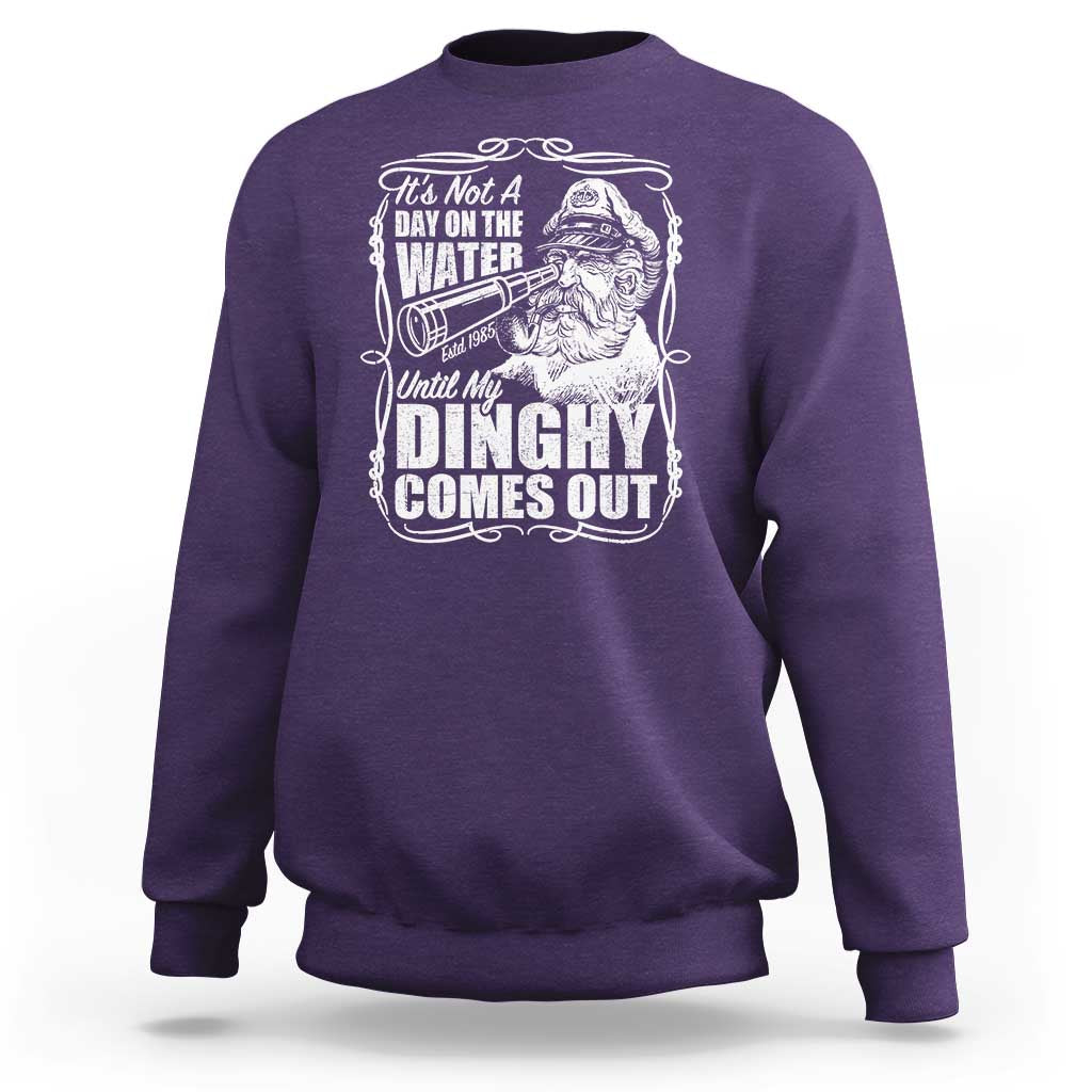 It Is Not A Day On The Water Until My Dinghy Comes Out Sweatshirt Funny Boat Captain