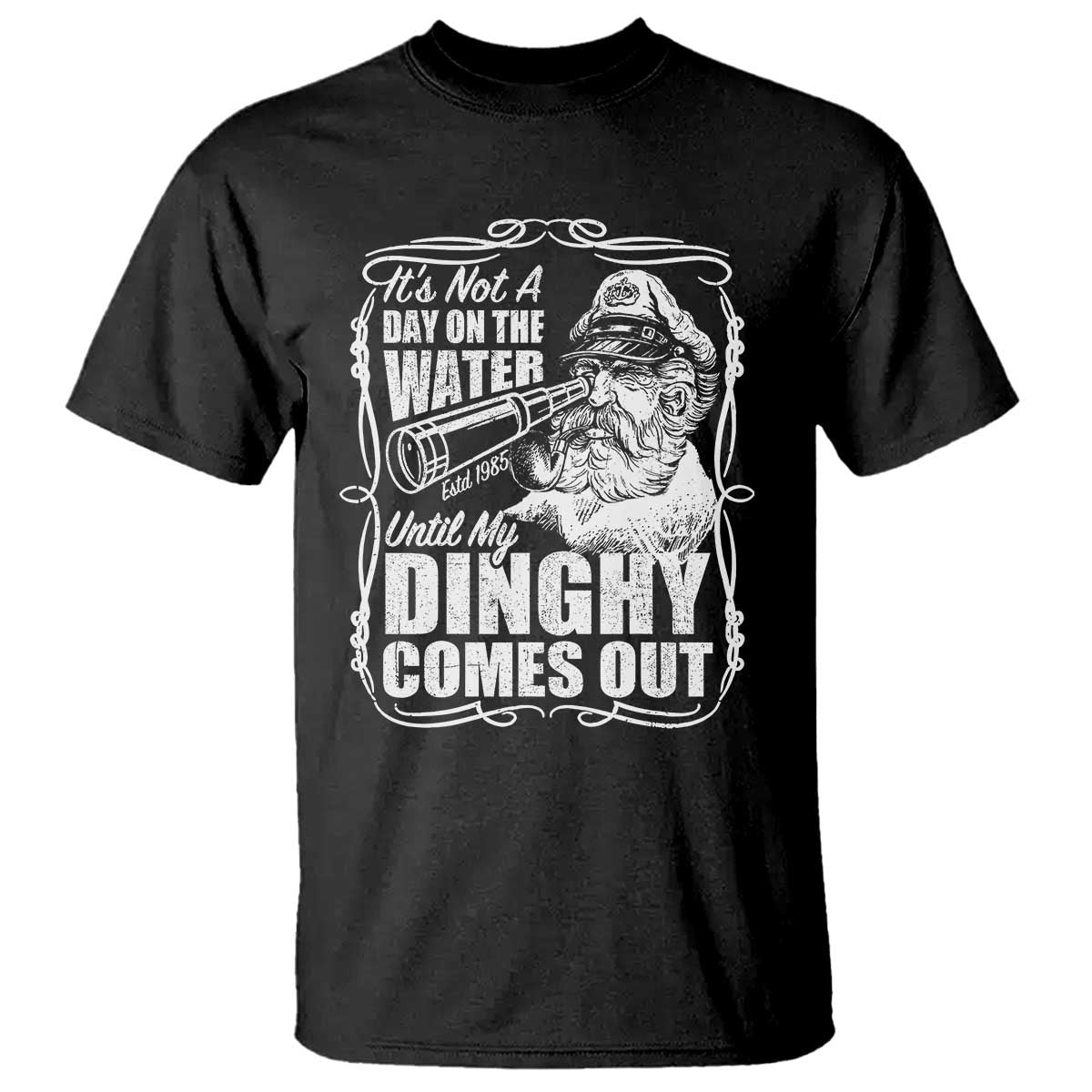 It Is Not A Day On The Water Until My Dinghy Comes Out T Shirt Funny Boat Captain