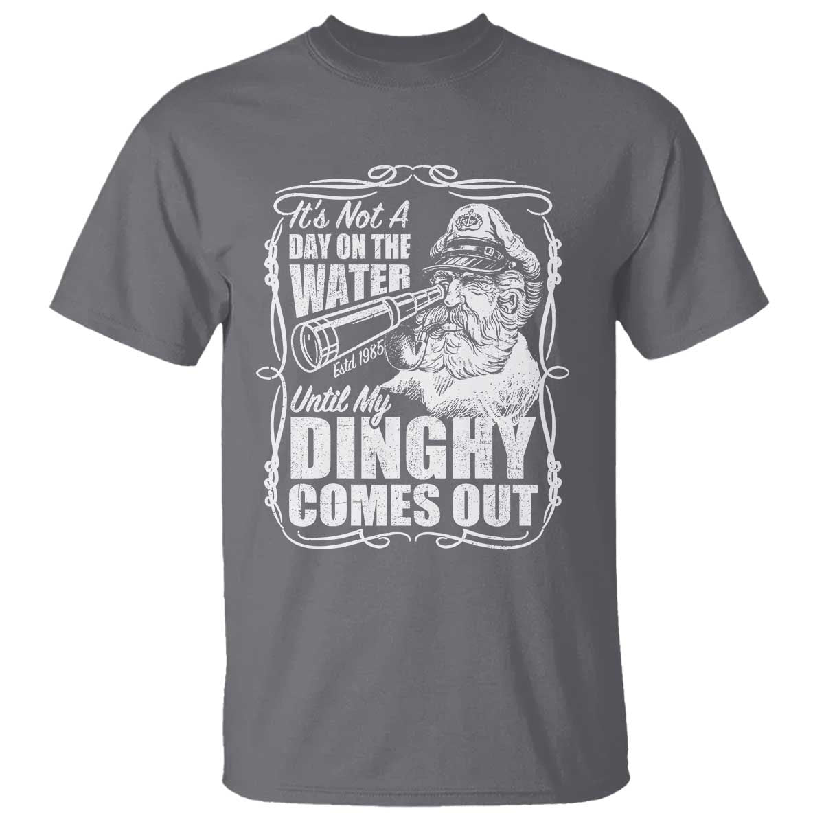It Is Not A Day On The Water Until My Dinghy Comes Out T Shirt Funny Boat Captain