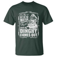 It Is Not A Day On The Water Until My Dinghy Comes Out T Shirt Funny Boat Captain