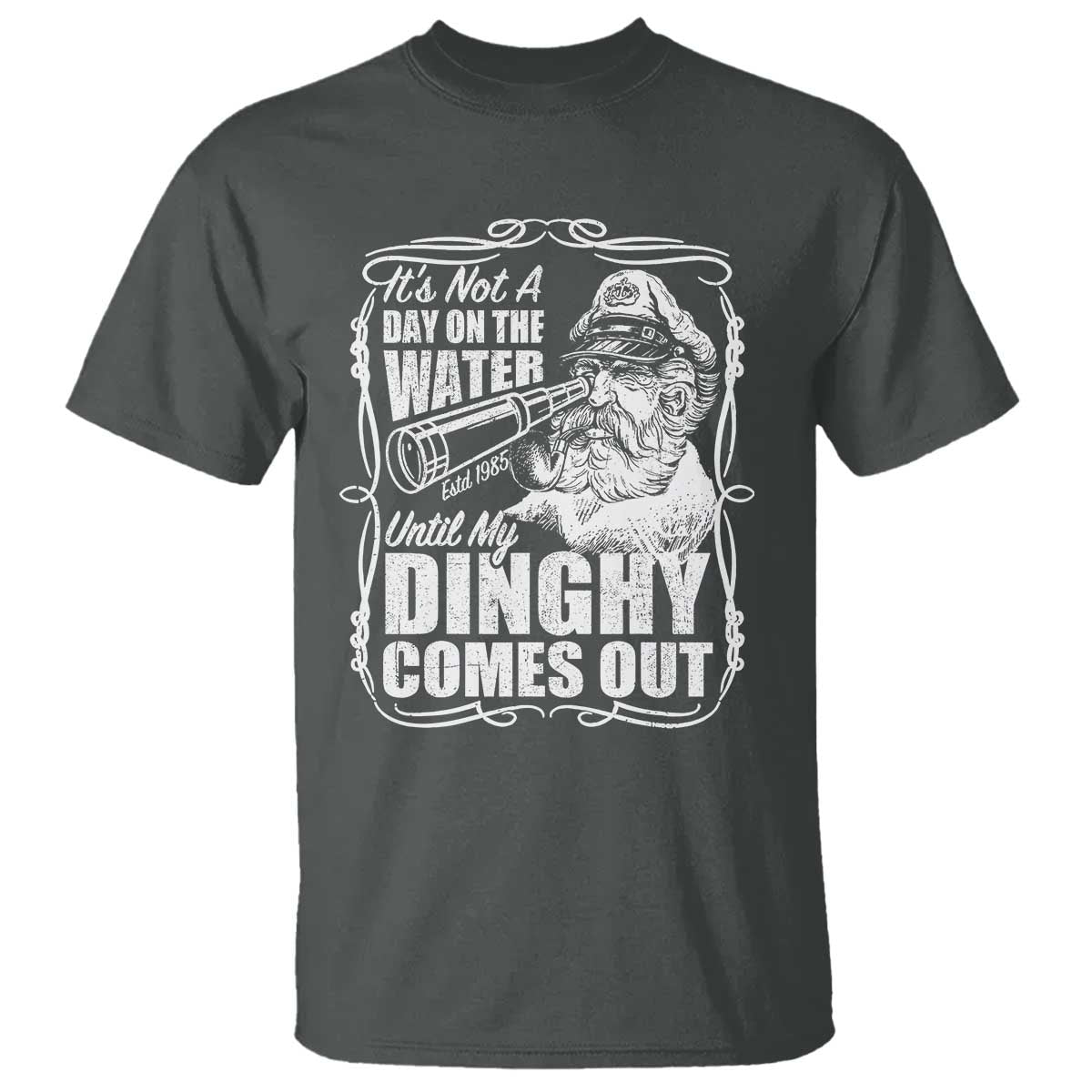 It Is Not A Day On The Water Until My Dinghy Comes Out T Shirt Funny Boat Captain