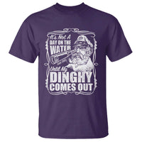 It Is Not A Day On The Water Until My Dinghy Comes Out T Shirt Funny Boat Captain