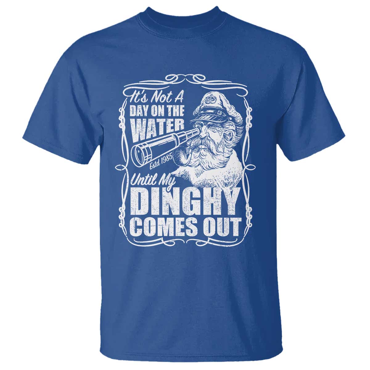 It Is Not A Day On The Water Until My Dinghy Comes Out T Shirt Funny Boat Captain