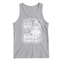 It Is Not A Day On The Water Until My Dinghy Comes Out Tank Top Funny Boat Captain