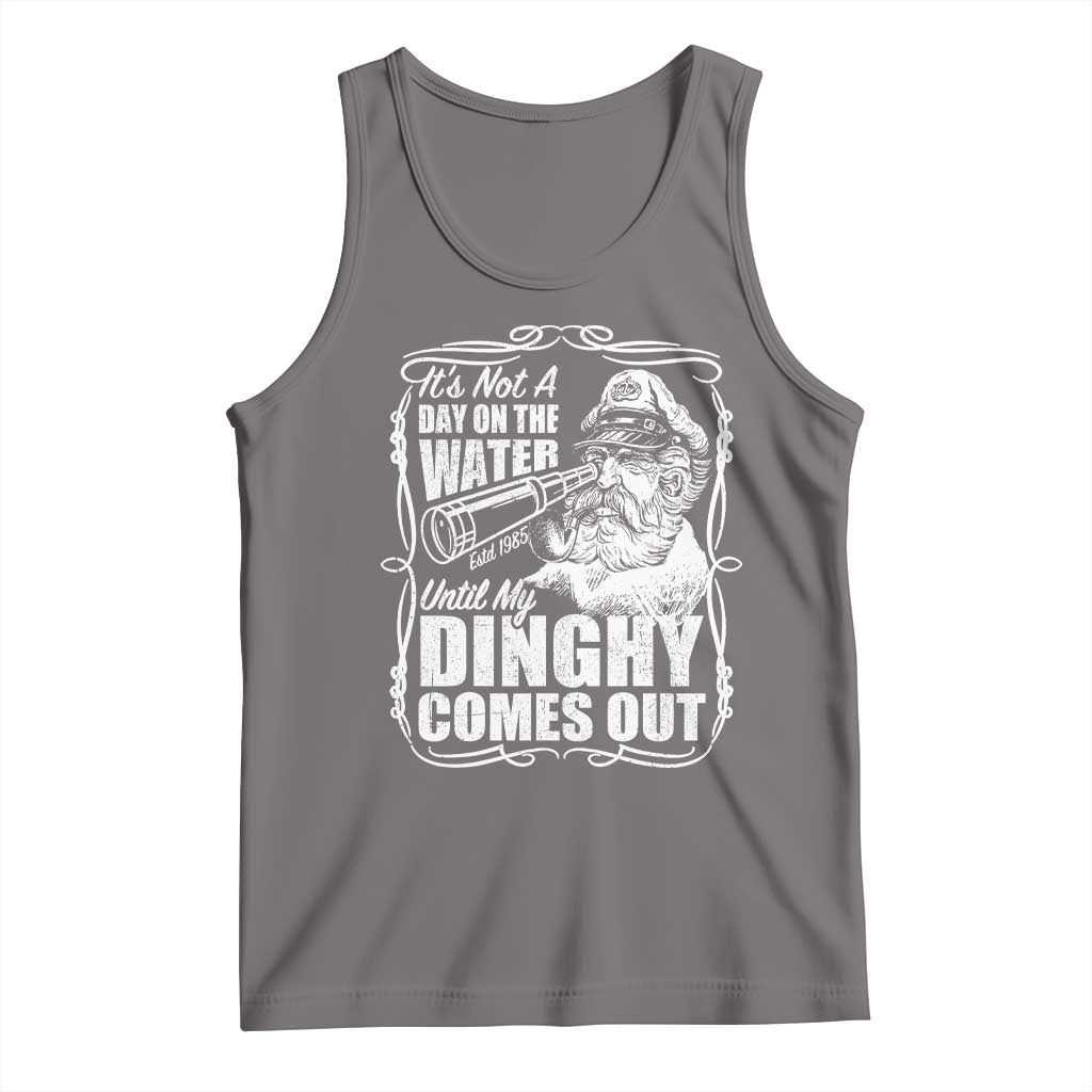 It Is Not A Day On The Water Until My Dinghy Comes Out Tank Top Funny Boat Captain