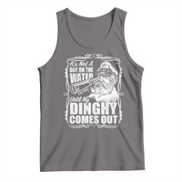 It Is Not A Day On The Water Until My Dinghy Comes Out Tank Top Funny Boat Captain