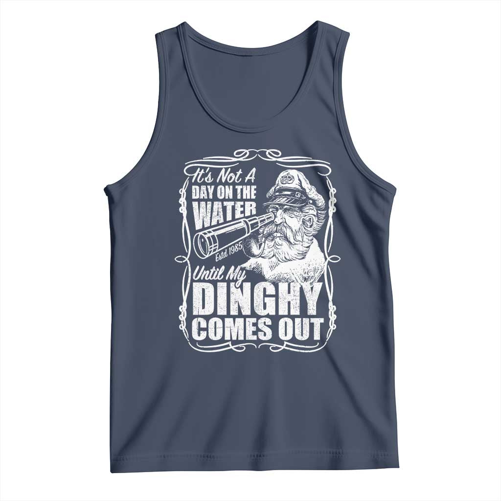 It Is Not A Day On The Water Until My Dinghy Comes Out Tank Top Funny Boat Captain