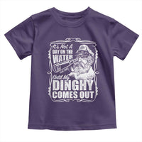 It Is Not A Day On The Water Until My Dinghy Comes Out Toddler T Shirt Funny Boat Captain