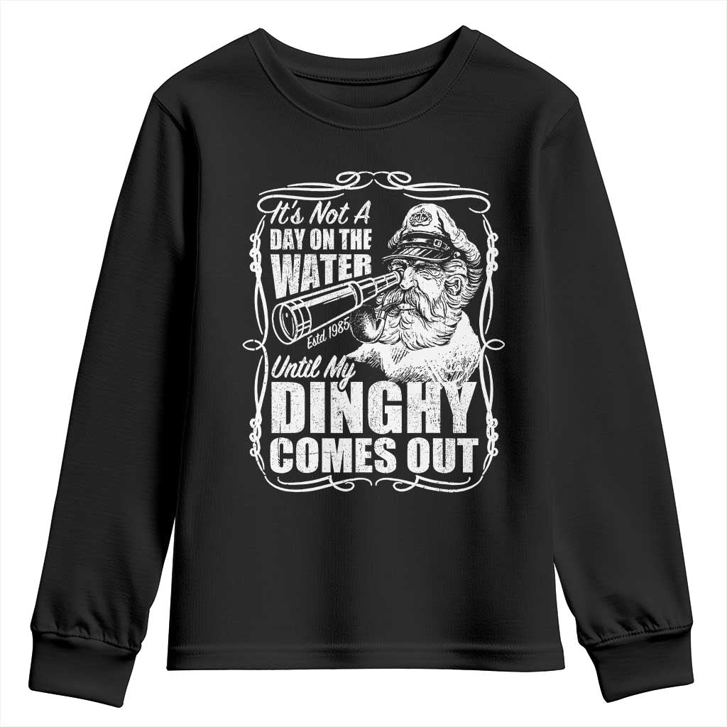 It Is Not A Day On The Water Until My Dinghy Comes Out Youth Sweatshirt Funny Boat Captain