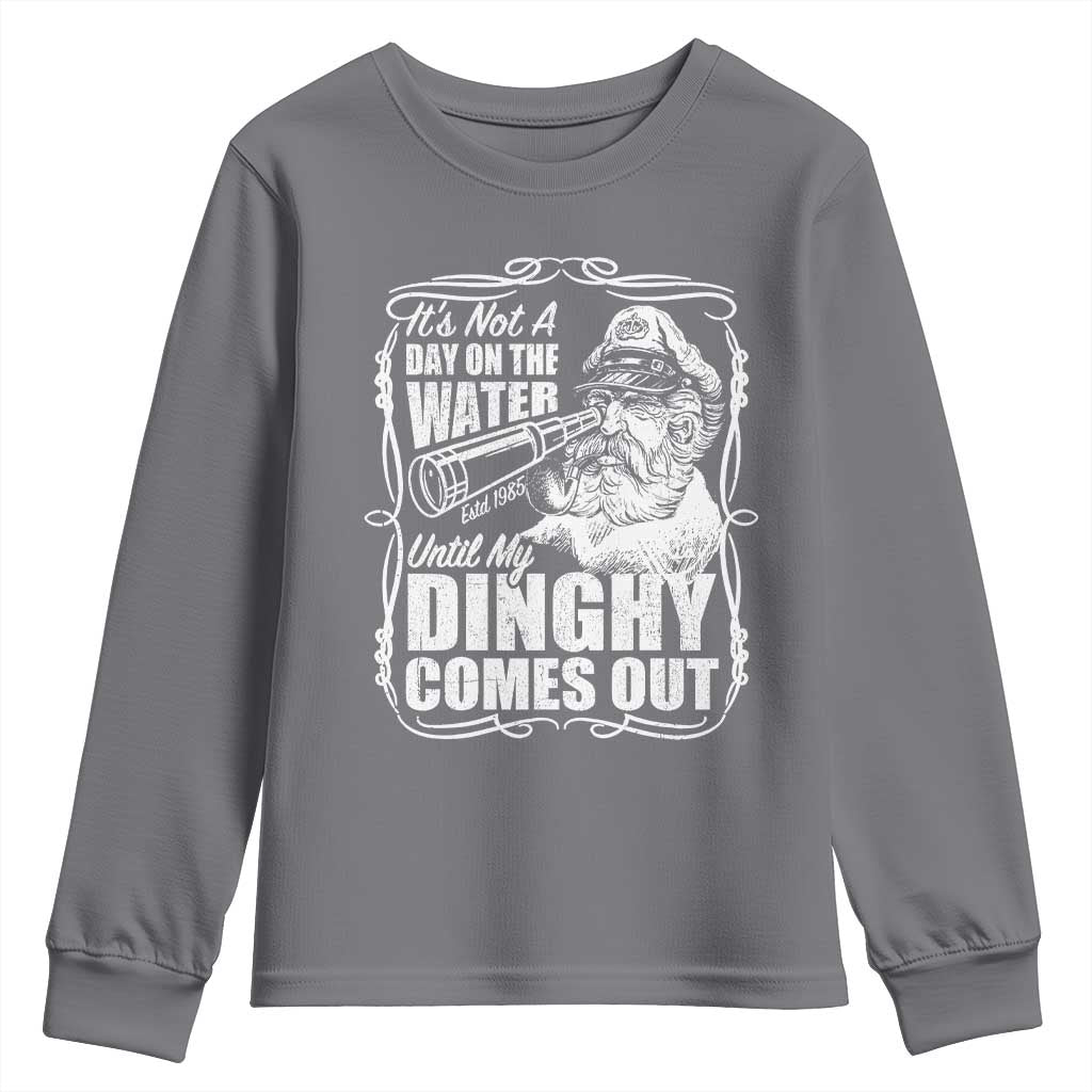 It Is Not A Day On The Water Until My Dinghy Comes Out Youth Sweatshirt Funny Boat Captain