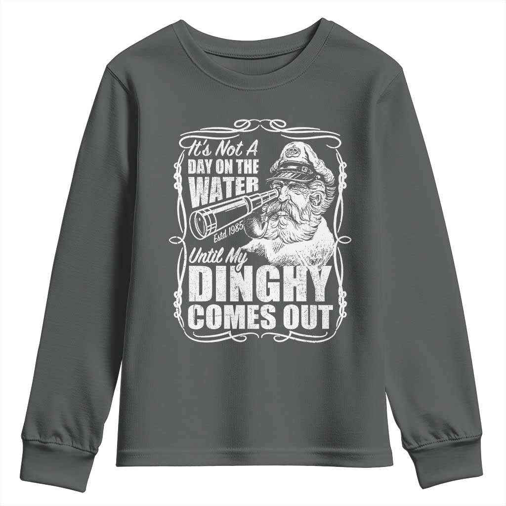 It Is Not A Day On The Water Until My Dinghy Comes Out Youth Sweatshirt Funny Boat Captain
