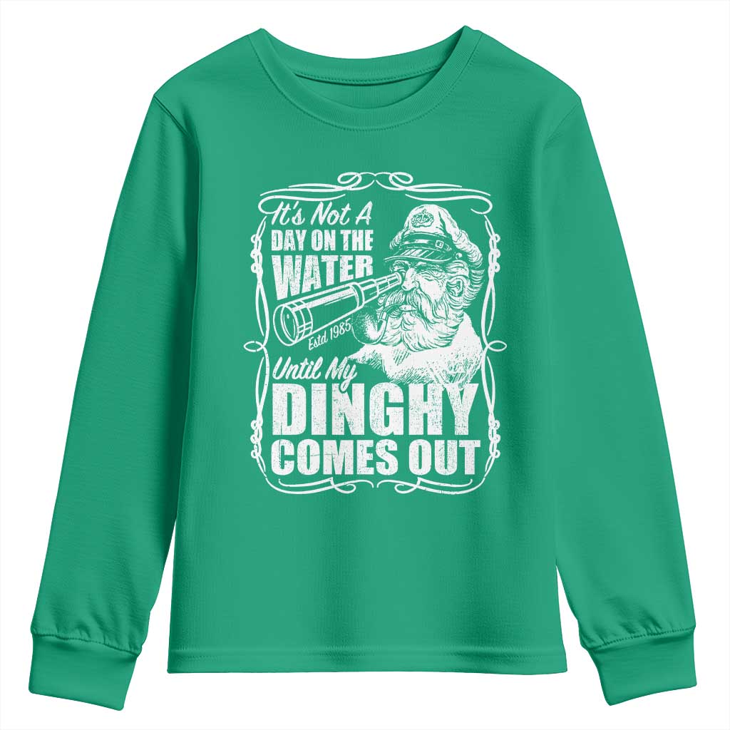 It Is Not A Day On The Water Until My Dinghy Comes Out Youth Sweatshirt Funny Boat Captain