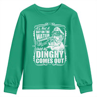 It Is Not A Day On The Water Until My Dinghy Comes Out Youth Sweatshirt Funny Boat Captain