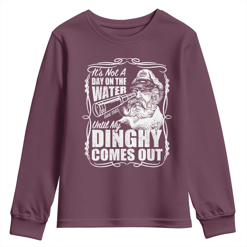 It Is Not A Day On The Water Until My Dinghy Comes Out Youth Sweatshirt Funny Boat Captain
