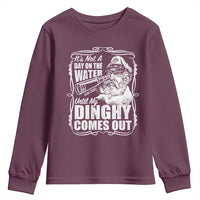It Is Not A Day On The Water Until My Dinghy Comes Out Youth Sweatshirt Funny Boat Captain