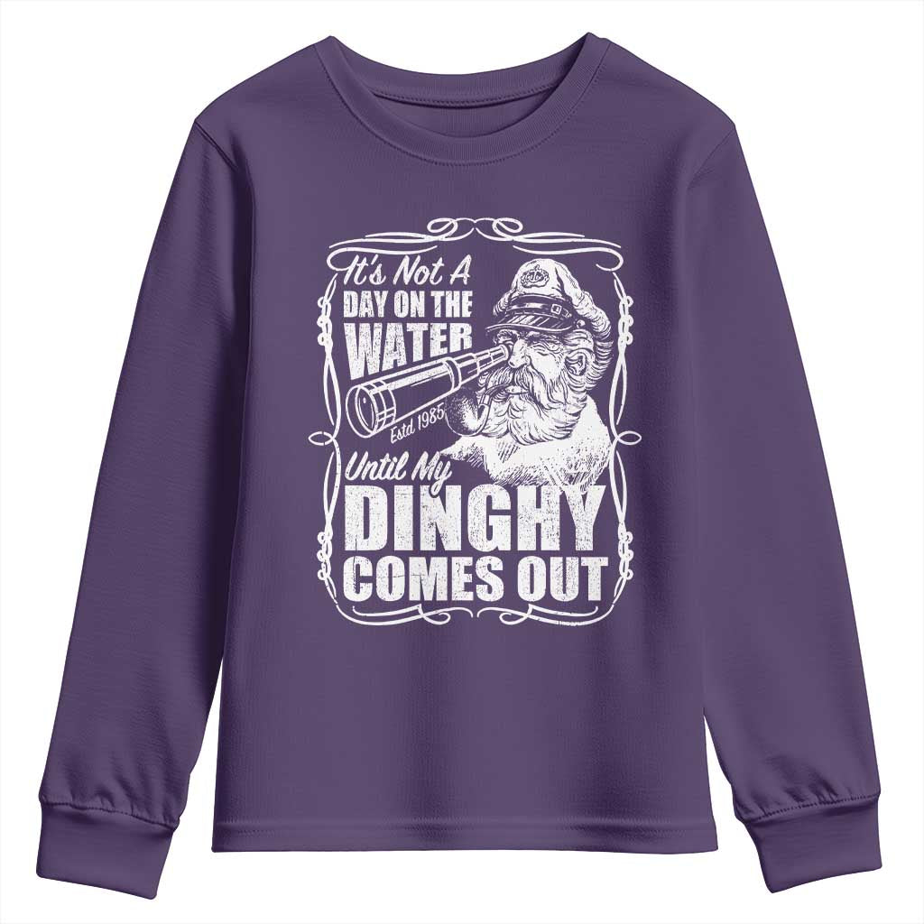 It Is Not A Day On The Water Until My Dinghy Comes Out Youth Sweatshirt Funny Boat Captain