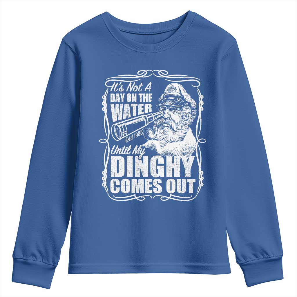 It Is Not A Day On The Water Until My Dinghy Comes Out Youth Sweatshirt Funny Boat Captain