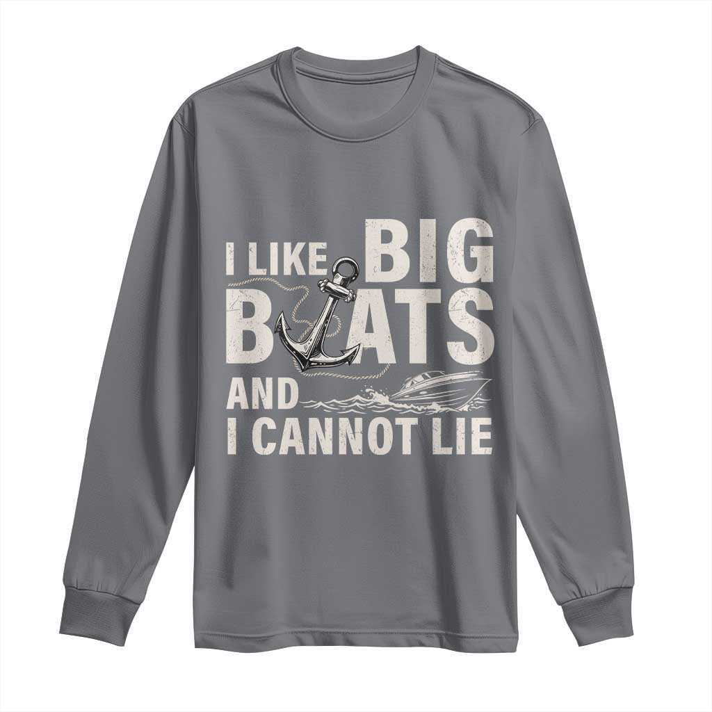 I Like Big Boats And I Cannot Lie Long Sleeve Shirt Funny Boating Cruise Ship