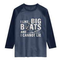 I Like Big Boats And I Cannot Lie Raglan Shirt Funny Boating Cruise Ship