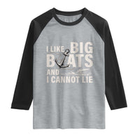 I Like Big Boats And I Cannot Lie Raglan Shirt Funny Boating Cruise Ship