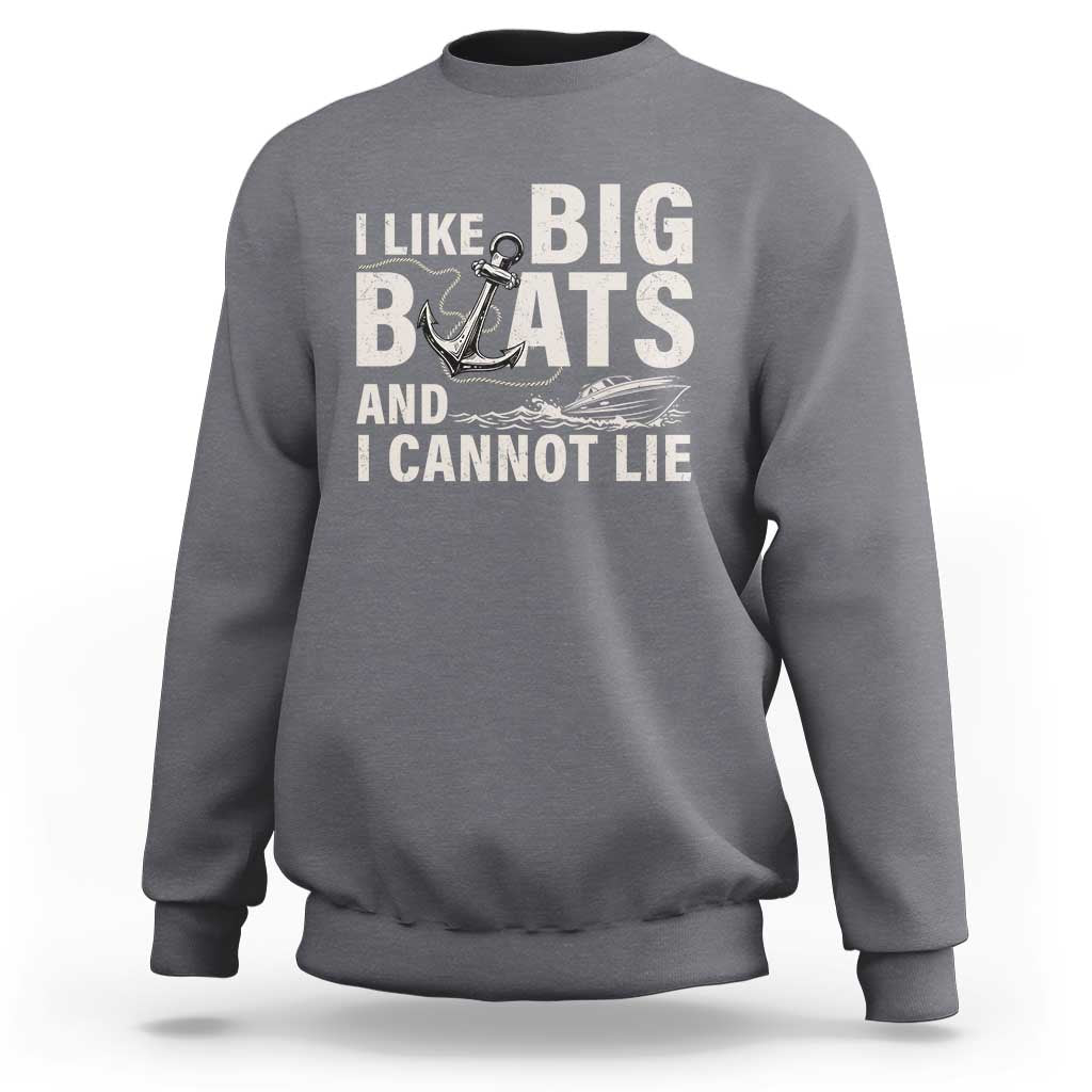 I Like Big Boats And I Cannot Lie Sweatshirt Funny Boating Cruise Ship