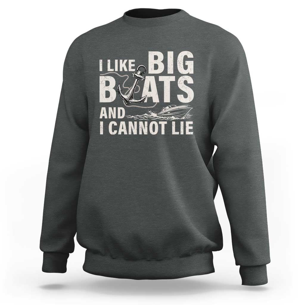 I Like Big Boats And I Cannot Lie Sweatshirt Funny Boating Cruise Ship