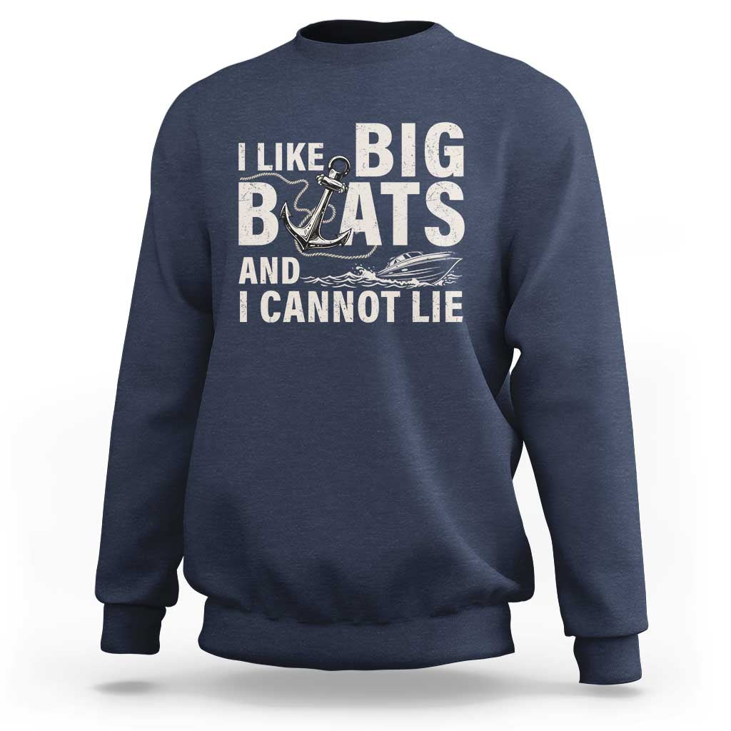 I Like Big Boats And I Cannot Lie Sweatshirt Funny Boating Cruise Ship