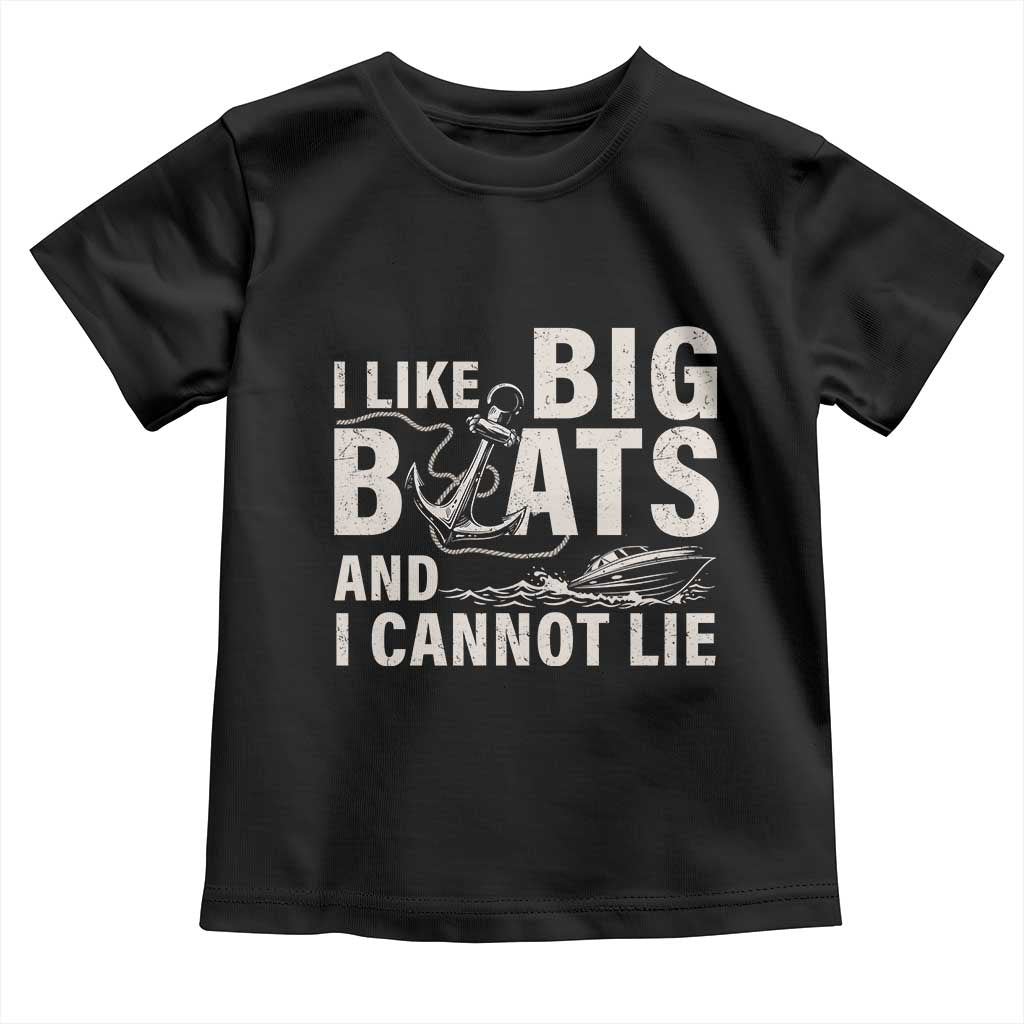 I Like Big Boats And I Cannot Lie Toddler T Shirt Funny Boating Cruise Ship