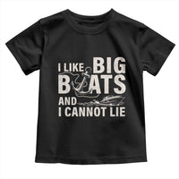 I Like Big Boats And I Cannot Lie Toddler T Shirt Funny Boating Cruise Ship