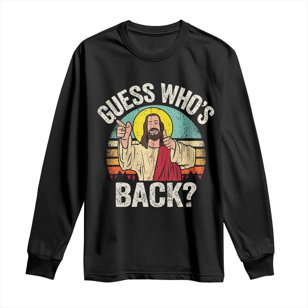 Funny Guess Who Is Back Jesus Easter Christian Long Sleeve Shirt