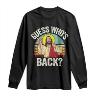 Funny Guess Who Is Back Jesus Easter Christian Long Sleeve Shirt