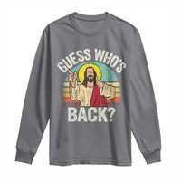 Funny Guess Who Is Back Jesus Easter Christian Long Sleeve Shirt