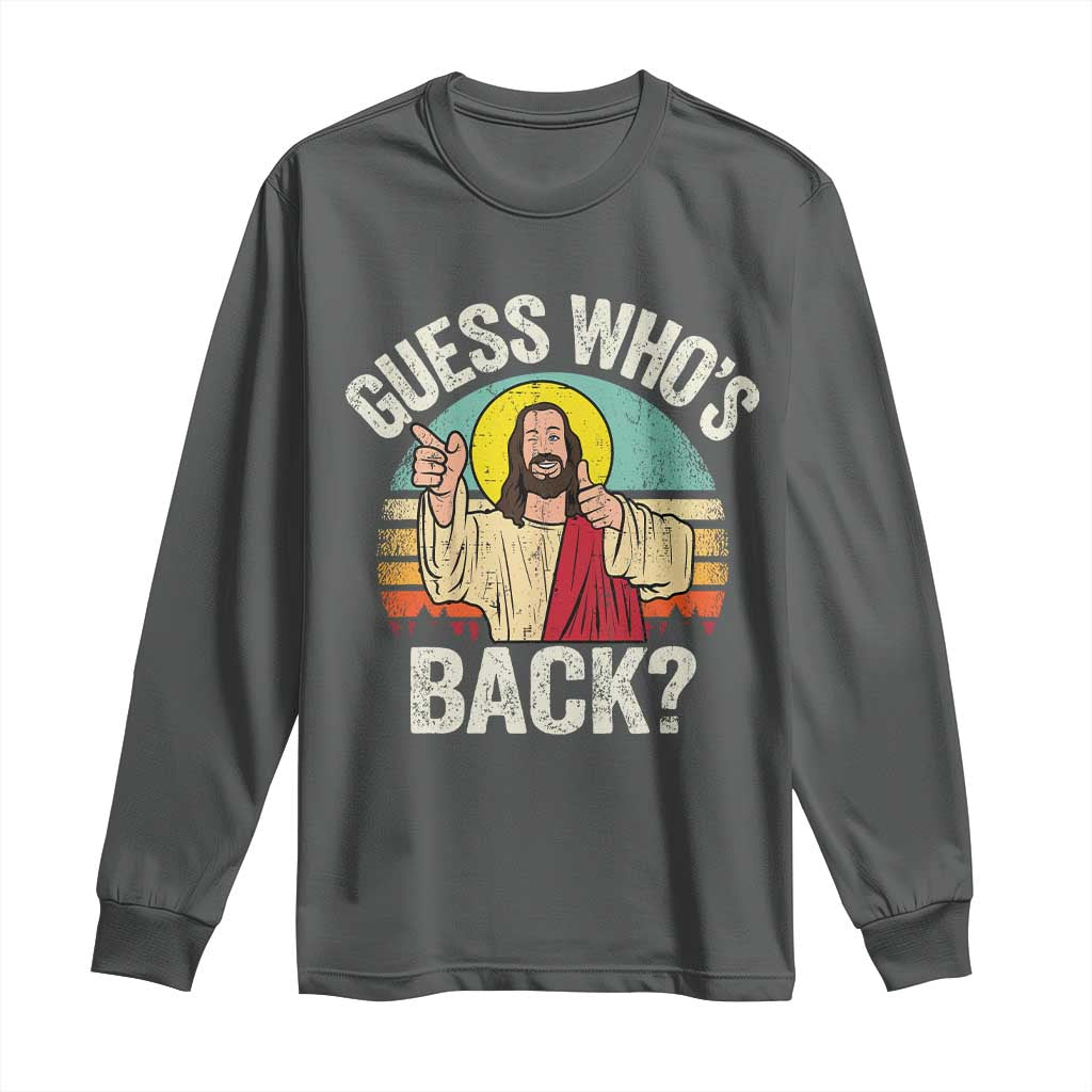 Funny Guess Who Is Back Jesus Easter Christian Long Sleeve Shirt