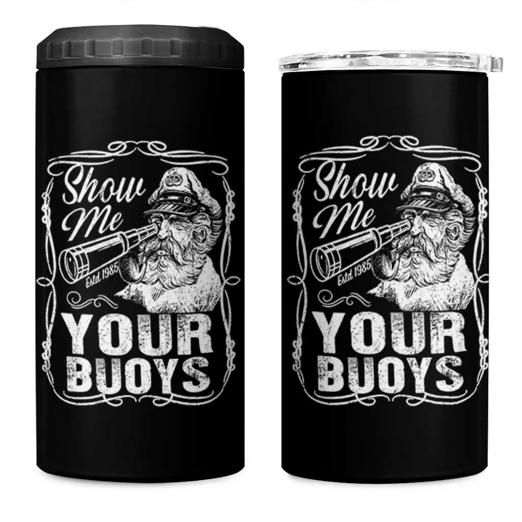 Show Me Your Bouys 4 in 1 Can Cooler Tumbler Funny Pontoon Boat Captain