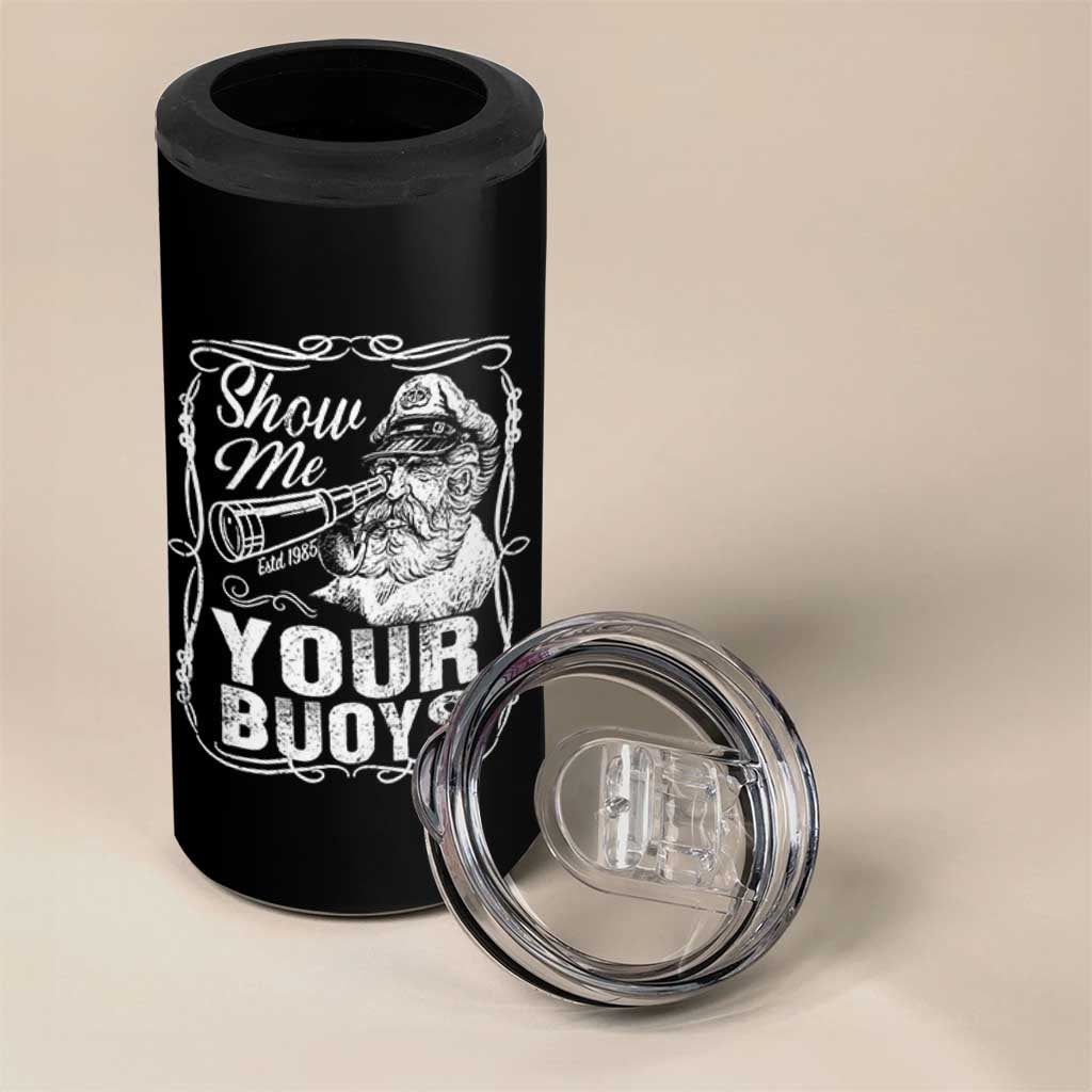 Show Me Your Bouys 4 in 1 Can Cooler Tumbler Funny Pontoon Boat Captain