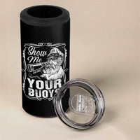 Show Me Your Bouys 4 in 1 Can Cooler Tumbler Funny Pontoon Boat Captain