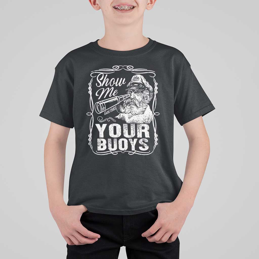 Show Me Your Bouys T Shirt For Kid Funny Pontoon Boat Captain
