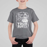 Show Me Your Bouys T Shirt For Kid Funny Pontoon Boat Captain