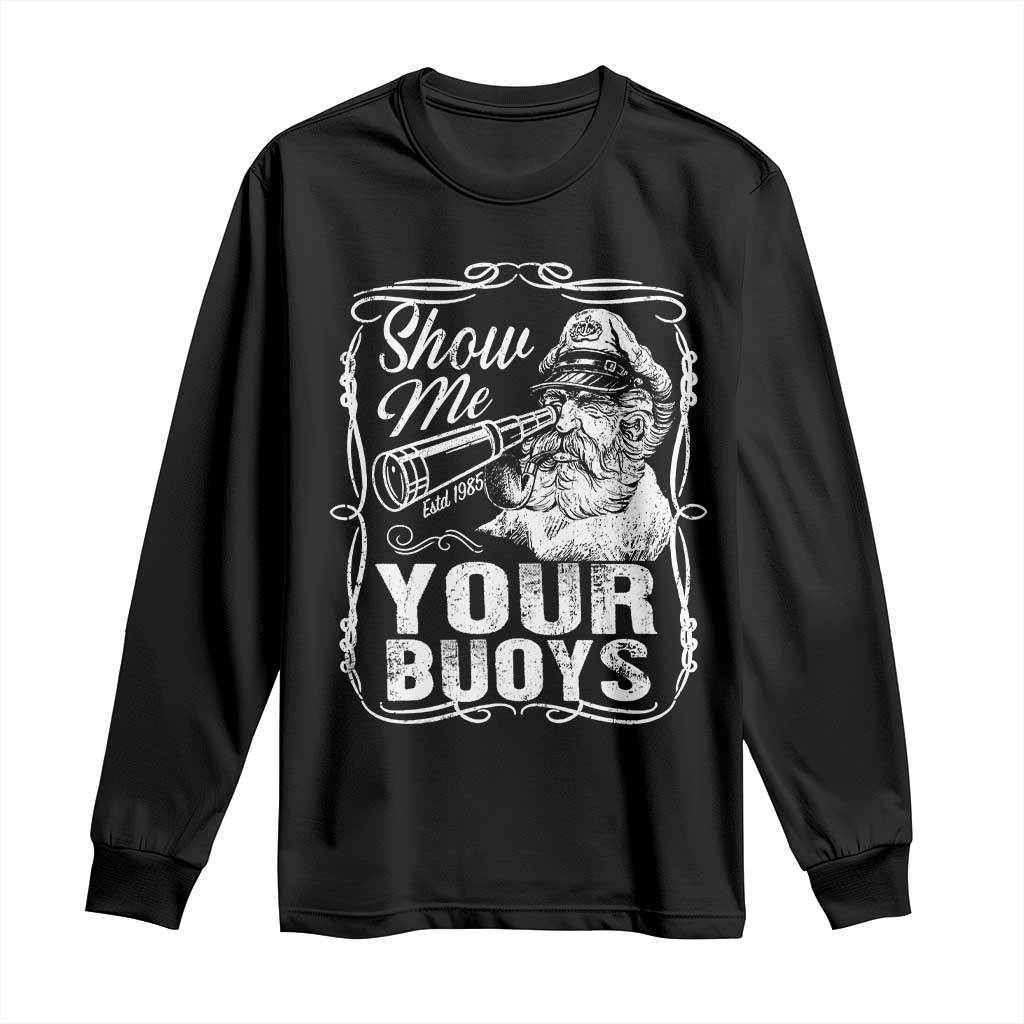 Show Me Your Bouys Long Sleeve Shirt Funny Pontoon Boat Captain