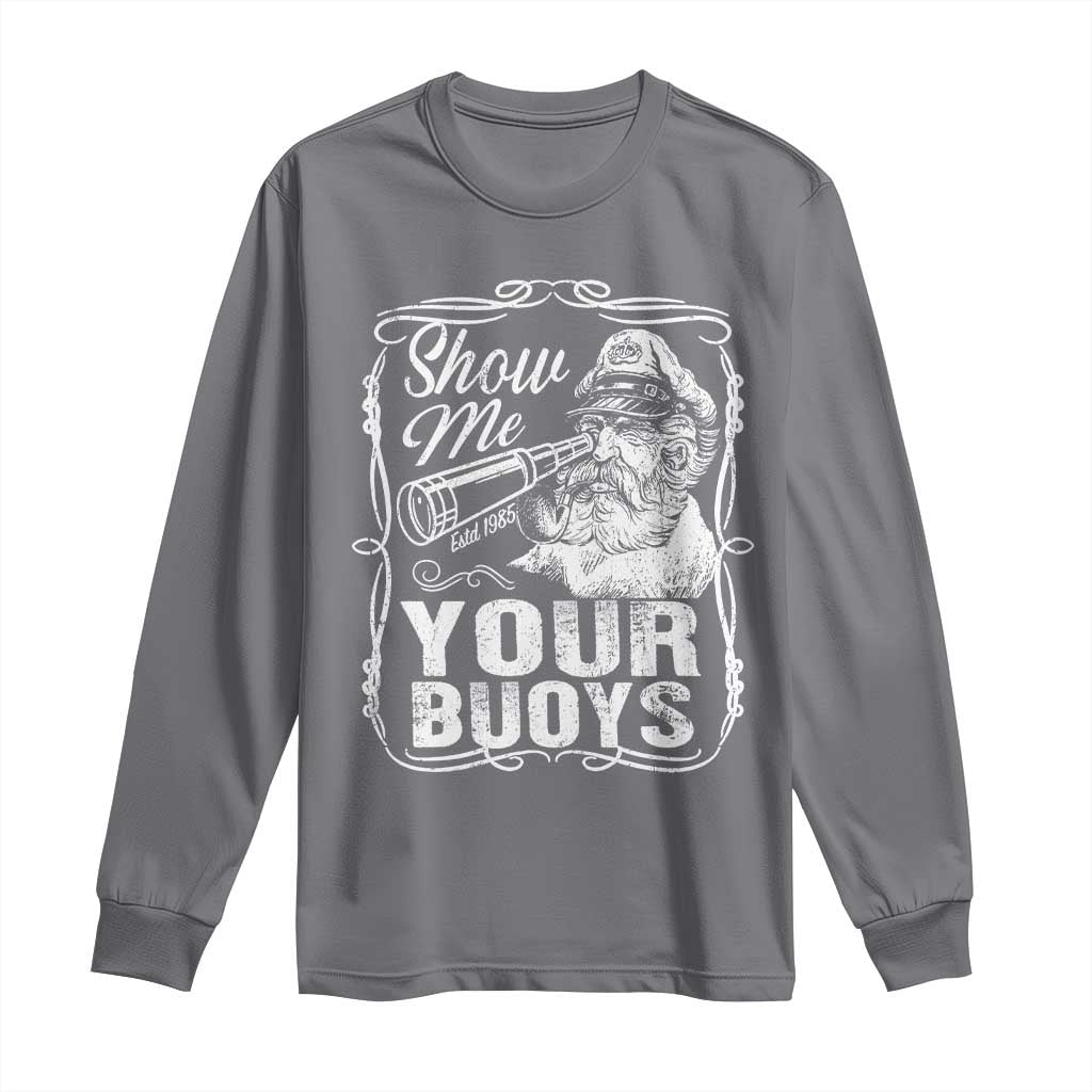 Show Me Your Bouys Long Sleeve Shirt Funny Pontoon Boat Captain