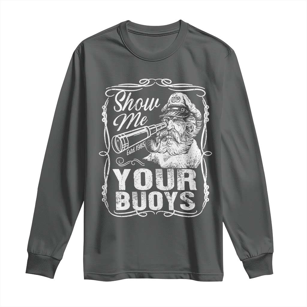 Show Me Your Bouys Long Sleeve Shirt Funny Pontoon Boat Captain