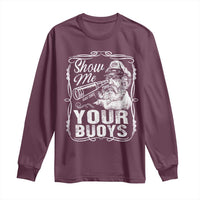 Show Me Your Bouys Long Sleeve Shirt Funny Pontoon Boat Captain