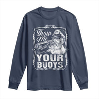 Show Me Your Bouys Long Sleeve Shirt Funny Pontoon Boat Captain