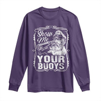 Show Me Your Bouys Long Sleeve Shirt Funny Pontoon Boat Captain