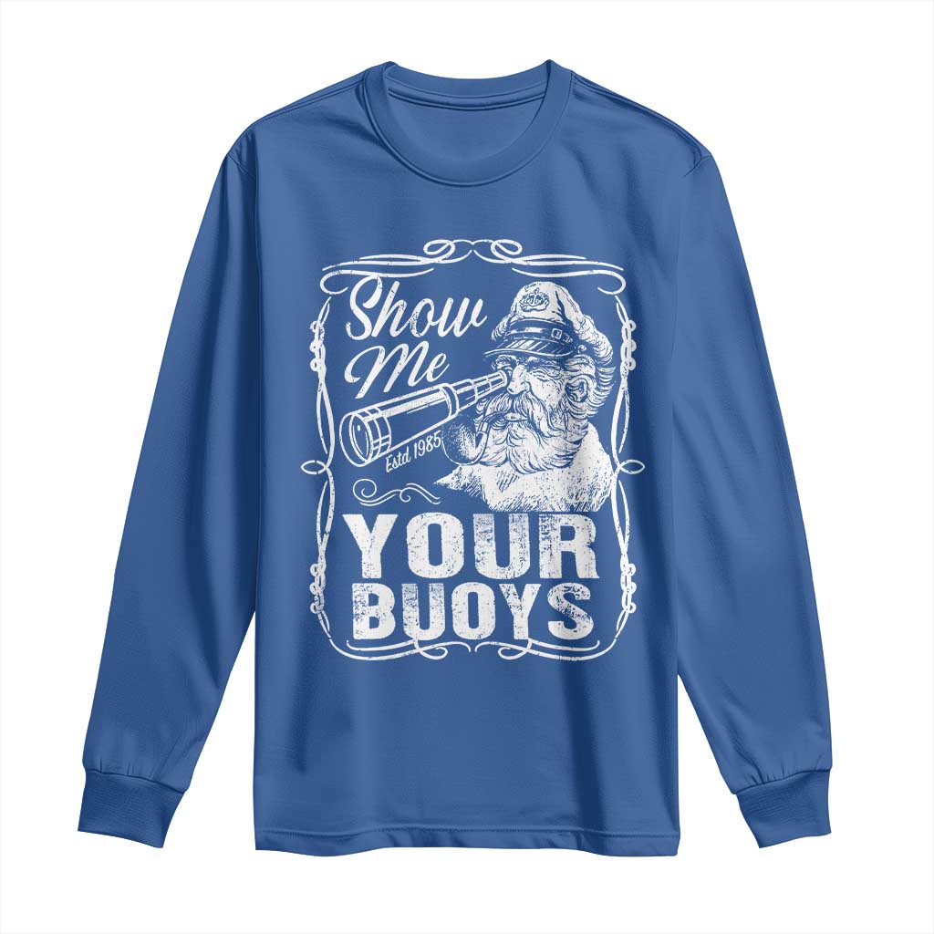 Show Me Your Bouys Long Sleeve Shirt Funny Pontoon Boat Captain