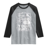 Show Me Your Bouys Raglan Shirt Funny Pontoon Boat Captain
